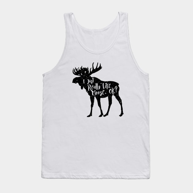 I Just Really Like Moose, Ok? Funny Moose Lover Shirts Gifts Tank Top by teemaniac